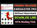 Kinemaster Pro Download Latest Version 2026 Without Watermark