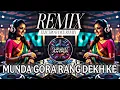 Download Lagu MUNDA GORA RANG DEKH KE - REMIX | EXTENDED QUALITY ELECTRO DANCE MIX | EDM DJ REMIX | DJ SUJIT REMIX
