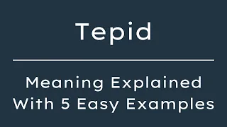 What Does Tepid Mean Tepid Meaning in English With 5 Example Sentences