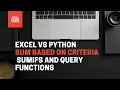 Excel vs Python Sum based on criteria by using SUMIFS and Query Functions