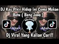 Download Lagu DJ KAU PIKIR HIDUP INI CUMA MAKAN BATU | DJ BANG JONO VIRAL TIKTOK TERBARU YANG KALIAN CARI ‼️