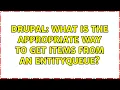 Drupal What is the appropriate way to get items from an entityqueue 2 Solutions