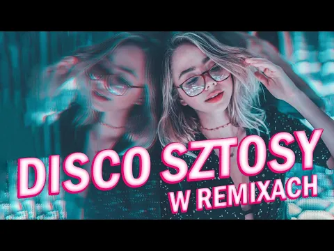 Download MP3 DISCO SZTOSY 2024 -- Disco Sztosy W Remixach --  Disco Polo na Wakacje 2024 -- Disco Polo Hity