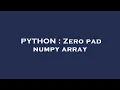 PYTHON Zero pad numpy array