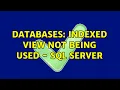 Databases Indexed view not being used - SQL Server