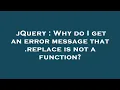 jQuery Why do I get an error message that replace is not a function