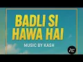 Download Lagu | Badli Si Hawa Hai | Music By Kash |