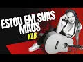 Download Lagu Estou em suas mãos - KLB