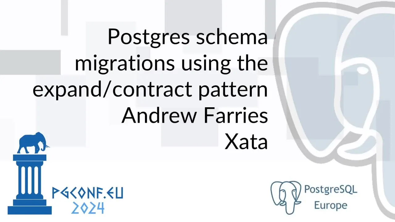 Andrew Farries - Postgres schema migrations using the expand/contract pattern (PGConf.EU 2024)