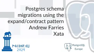 Andrew Farries - Postgres schema migrations using the pattern PGConf EU 2024