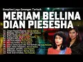 Lagu Koleksi Lagu Terbaik Meriam Bellina \u0026 Dian Piesesha Paling Syahdu 🎶 Tembang Kenangan Nostalgia