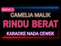 Lagu RINDU BERAT - KARAOKE NADA WANITA - CAMELIA MALIK