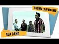 ADA Band - Ku Curi Lagi Hatimu (Sumber Video : ABM Entertainment)