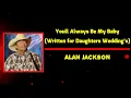 Alan Jackson - You’ll Always Be My Baby (Written for Daughters’ Weddings) (Lyrics)