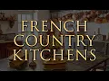 How to Decorate a French Country Kitchen Our Top 10 Insider Design Tips