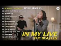 Download Lagu IN MY LIVE - THE BEATLES | FELIX IRWAN FULL ALBUM 2025 ACCOUSTIC COVER