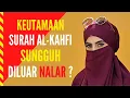 SEDIKIT ORANG TAHU,  INILAH KEUTAMAAN SURAH AL KAHFI