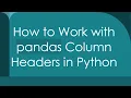 How to Work with pandas Column Headers in Python