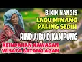 Download Lagu BIKIN NANGIS❗️LAGU MINANG PALING SEDIH RINDU IBU DIKAMPUNG- KEINDAHAN KAWASAN WISATA BATANG AGAM