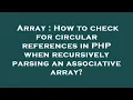 Array How to check for circular references in PHP when recursively parsing an associative array
