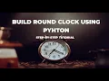 CREATE a Round Clock in MINUTES with Python Mini Project