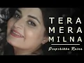 Download Lagu Tera Mera Milna (Reprise Version) Female Cover | Deepshikha Raina | Himesh Reshammiya | Apka Suroor