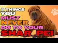 8 Things You Must Never Do to Your Shar Pei
