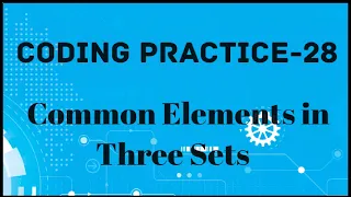 Coding Practice-28 Common Elements in Three Sets