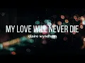 Download Lagu My Love Will Never Die - Claire Wyndham (LYRICS)