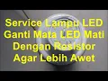 Service Lampu LED Mengganti Mata LED Yang Mati Dengan Resistor Agar Lebih Awet
