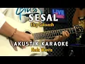 Download Lagu SESAL - ELVY SUKAESIH AKUSTIK KARAOKE ( Nada Wanita )