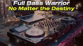 remix music no matter the destiny full bass warrior