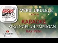Lagu KARAOKE ! SING NGELAH EMPUGAN - RAY PENI || VERSI BAGUS WIRATA | UKULELE KOPLO