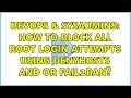 DevOps SysAdmins How to block all root login attempts using denyhosts and or fail2ban