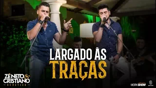 Download Zé Neto e Cristiano - LARGADO ÀS TRAÇAS - Zé Neto e Cristiano Acústico MP3