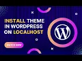 How to Install a WordPress Theme On Localhost