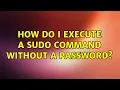 Ubuntu How do I execute a sudo command without a password