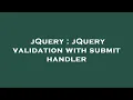 jQuery jQuery validation with submit handler