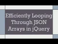 Efficiently Looping Through JSON Arrays in jQuery