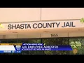 Shasta County Sheriff s Office arrests employee at Shasta County Jail for having sexual relations