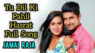 tu dil ki pahli hasrat full song jamai raja