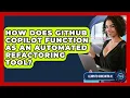 How Does GitHub Copilot Function As An Automated Refactoring Tool - Learning To Code With AI