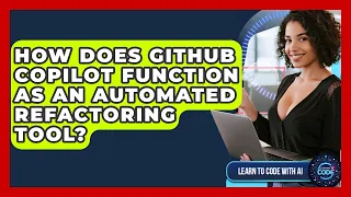 How Does GitHub Copilot Function As An Automated Refactoring Tool - Learning To Code With AI