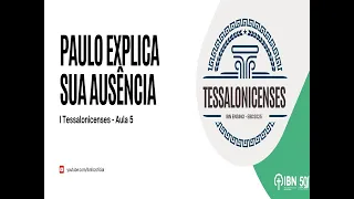 Paulo explica sua ausência  - Aula 05 - 1 Ts 2.17-20 / 1 Ts 3.1-13