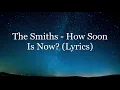 The Smiths - How Soon Is Now? (Lyrics HD)