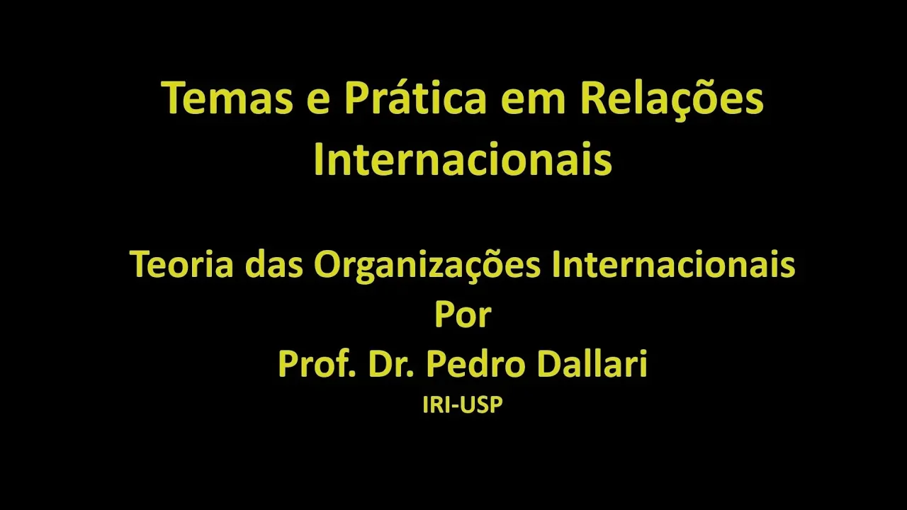 Teoria das Organizações Internacionais - Prof. Dr. Pedro Dallari
