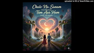 Chalo Na Sanam Tum Aur Hum Hindi MP3 Song Lyricist Shri Anupam 