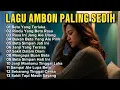 LAGU AMBON GALAU MENYENTUH HATI ☆ COCOK UNTUK YANG LAGI SEDIH - PATAHATI ATAU PERJALANAN JAUH VOLL23