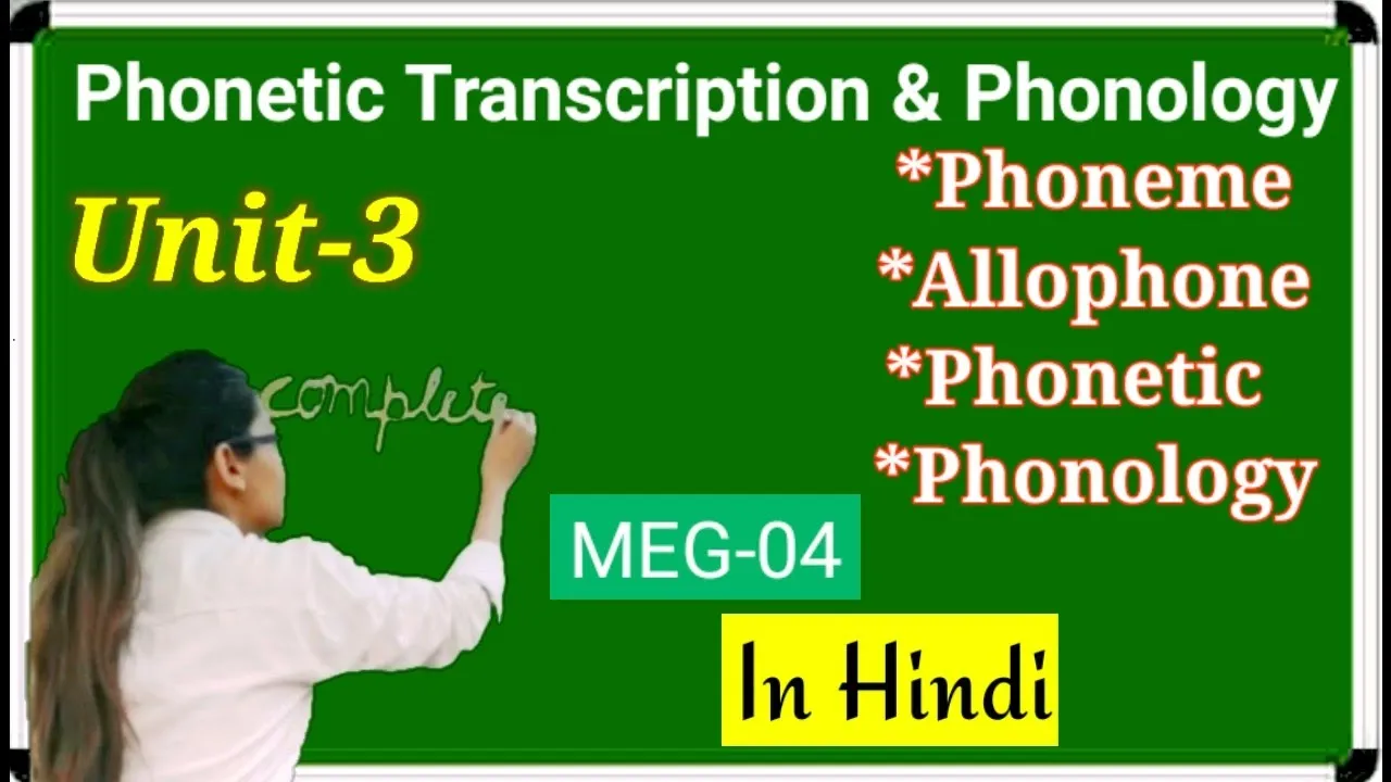 Meg-04, unit -3, Phonetics transcription & Phonology phonemes, Allophone,phonetic , phonology hindi
