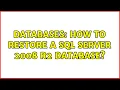 Databases How to restore a SQL Server 2008 R2 database 2 Solutions